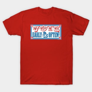 Vote Early & Often! T-Shirt
